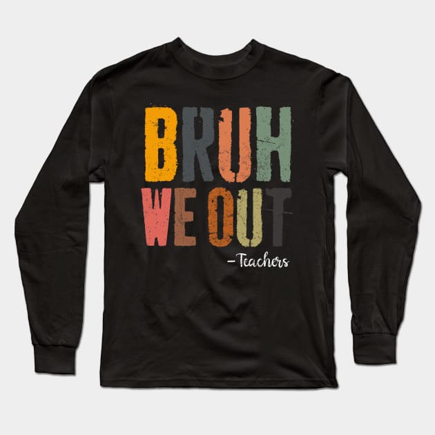 Bruh We Out Teachers Happy End Of School Year Retro Vintage Long Sleeve T-Shirt by TeeTypo